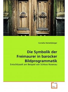 预订【德语】 Die Symbolik der Freimaurer in barocker Bildprogrammatik:Entschlüsselt am Beispiel von Schloss Rosenau