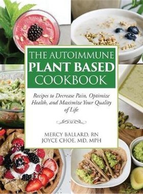 预订The Autoimmune Plant Based Cookbook:Recipes to Decrease Pain, Optimize Health, and Maximize Your Quality of Life