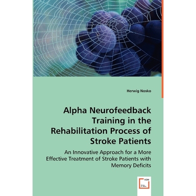 按需印刷Alpha Neurofeedback Training in the Rehabilitation Process of Stroke Patients[9783836480468]