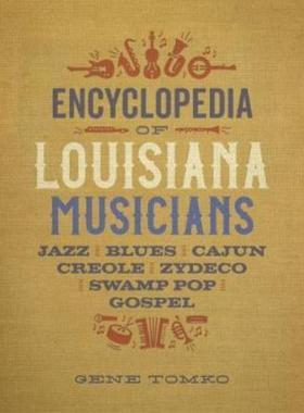 预订Encyclopedia of Louisiana Musicians:Jazz, Blues, Cajun, Creole, Zydeco, Swamp Pop, and Gospel