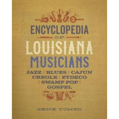 预订Encyclopedia of Louisiana Musicians:Jazz, Blues, Cajun, Creole, Zydeco, Swamp Pop, and Gospel
