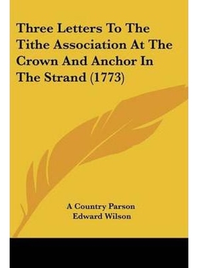 按需印刷Three Letters To The Tithe Association At The Crown And Anchor In The Strand (1773)[9781104414573]