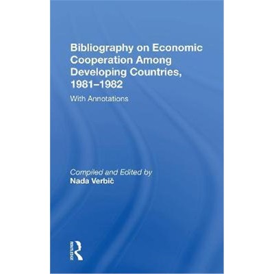 按需印刷Bibliography On Economic Cooperation Among Developing Countries, 1981-1982:With Annotations[9780367166410]