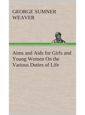 预订Aims and Aids for Girls and Young Women On the Various Duties of Life, Physical, Intellectual, And M