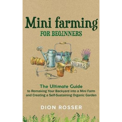 预订Mini Farming for Beginners:The Ultimate Guide to Remaking Your Backyard into a Mini Farm and Creating a Self-Sustain