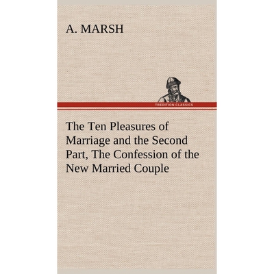 按需印刷不退不换The Ten Pleasures of Marriage and the Second Part, The Confession of the New Married Couple[978384919912