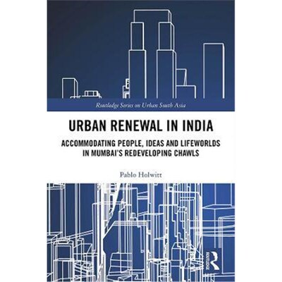 按需印刷Urban Renewal in India:Accommodating People, Ideas and Lifeworlds in Mumbai's Redeveloping Chawls[9780367345938]