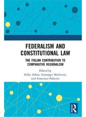 按需印刷不退不换Federalism and Constitutional Law:The Italian Contribution to Comparative Regionalism[9780367611736]