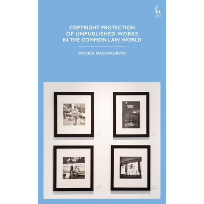 按需印刷Copyright Protection of Unpublished Works in the Common Law World[9781509916962]