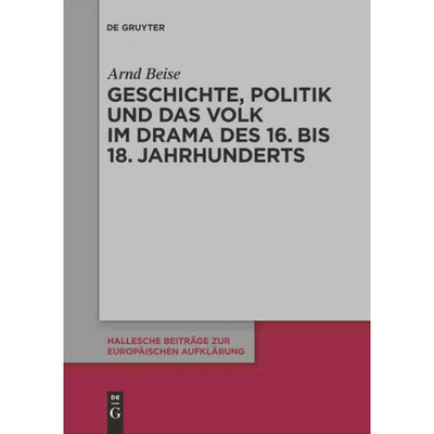 按需印刷不退不换DEG Geschichte, Politik und das Volk im Drama des 16. bis 18. Jahrhunderts[9783110234121]