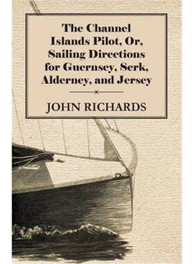 按需印刷The Channel Islands Pilot, Or, Sailing Directions for Guernsey, Serk, Alderney, and Jersey[9781446060858]