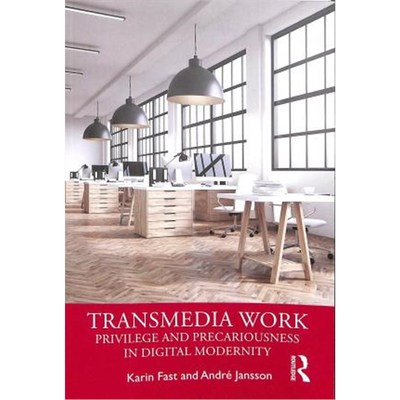 按需印刷Transmedia Work:Privilege and Precariousness in Digital Modernity[9781138301139]