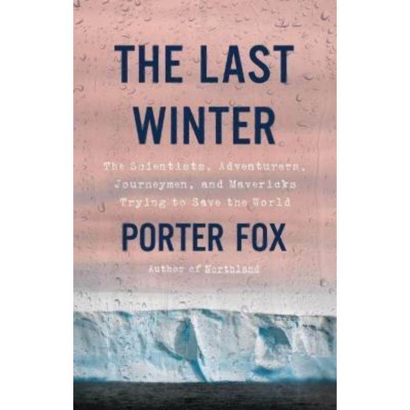预订不退不换The Last Winter:The Scientists, Adventurers, Journeymen, and Mavericks Trying to Save the World