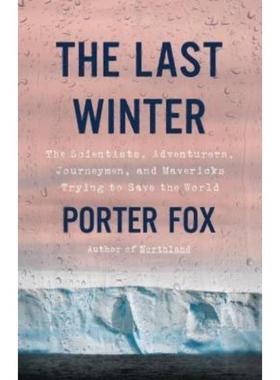 预订The Last Winter:The Scientists, Adventurers, Journeymen, and Mavericks Trying to Save the World