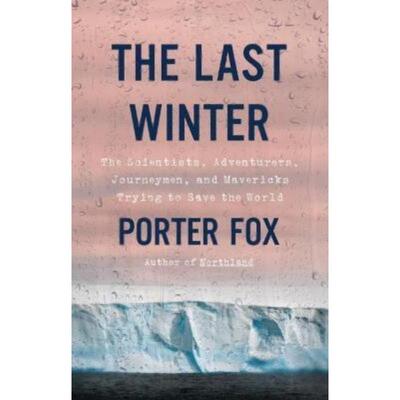 预订不退不换The Last Winter:The Scientists, Adventurers, Journeymen, and Mavericks Trying to Save the World
