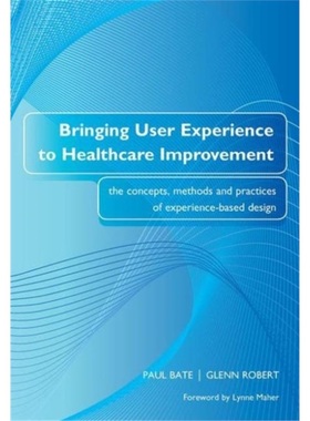 预订Bringing User Experience to Healthcare Improvement:The Concepts, Methods and Pra[9781846191763]