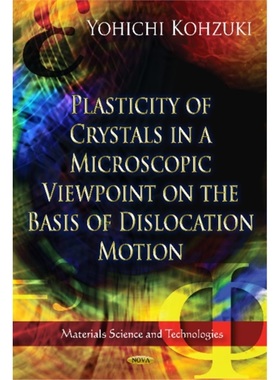 预订Plasticity of Crystals in a Microscopic Viewpoint on the Basis of Dislocation Mo[9781620814192]