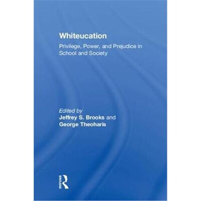 按需印刷不退不换Whiteucation:Privilege, Power, and Prejudice in School and Society[9780815368922]