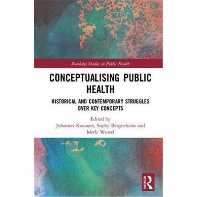 按需印刷不退不换Conceptualising Public Health:Historical and Contemporary Struggles over Key Concepts[9781138036833]