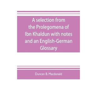 selection the notes 9789353704476 Glossary Khaldun German from with Ibn English Prolegomena and 按需印刷A
