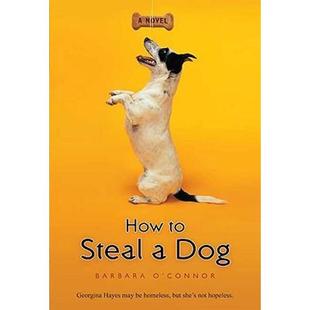 英文原版 How to steal a dog : a novel 道德与现实困境的现实性故事 女性力量与价值观题材小说 Barbara O'Connor【外文书店】
