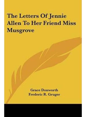 按需印刷不退不换The Letters Of Jennie Allen To Her Friend Miss Musgrove[9780548457757]