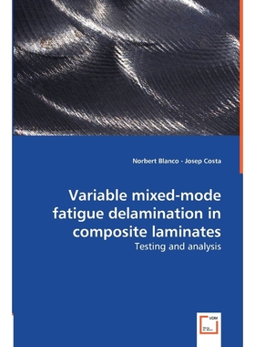 按需印刷Variable Mixed-mode Fatigue Delamination in Composite Laminates - Testing and Analysis[9783836490436]