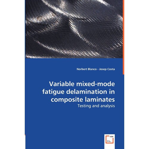 按需印刷不退不换Variable Mixed-mode Fatigue Delamination in Composite Laminates - Testing and Analysis[9783836490436]