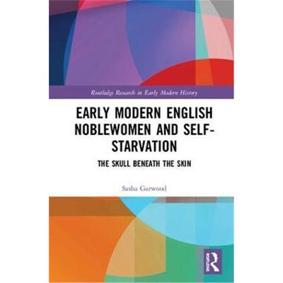 按需印刷Early Modern English Noblewomen and Self-Starvation:The Skull Beneath the Skin[9781138280441]