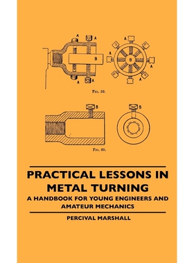 按需印刷不退不换Practical Lessons In Metal Turning - A Handbook For Young Engineers And Amateur Mechanics[9781445507040]