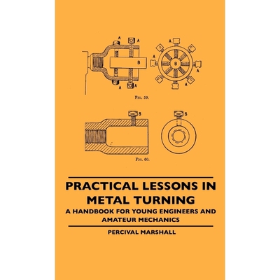 按需印刷Practical Lessons In Metal Turning - A Handbook For Young Engineers And Amateur Mechanics[9781445507040]