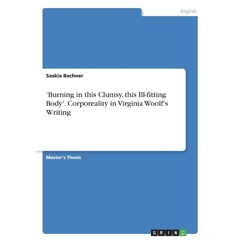 按需印刷不退不换Burning in this Clumsy, this Ill-fitting Body'. Corporeality in Virginia Woolf's Writing[9783668380394]