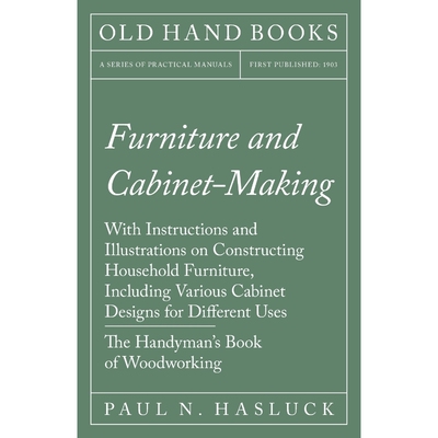 预订不退不换Furniture and Cabinet-Making - With Instructions and Illustrations on Constructing Household Furnitu
