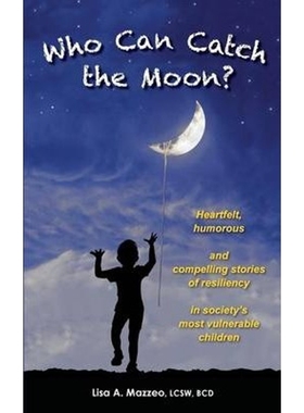 预订Who Can Catch the Moon? Heartfelt, Humorous and Compelling Stories of Resiliency in Society's Most Vulnerable Childr