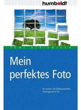 预订【德语】 Mein perfektes Foto:So nutzen Sie Bildausschnitt, Hintergrund & Co.