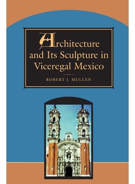 按需印刷Architecture and Its Sculpture in Viceregal Mexico[9780292752108]