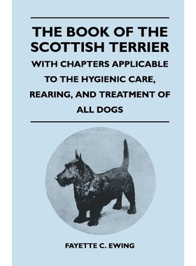 预订The Book Of The Scottish Terrier - With Chapters Applicable To The Hygienic Care, Rearing, And Treat