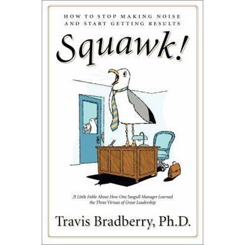 squawk!: how to stop making noise and start getting results