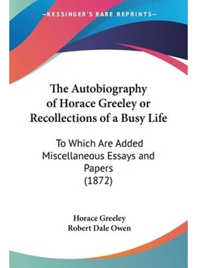 按需印刷不退不换The Autobiography of Horace Greeley or Recollections of a Busy Life[9781120029669]