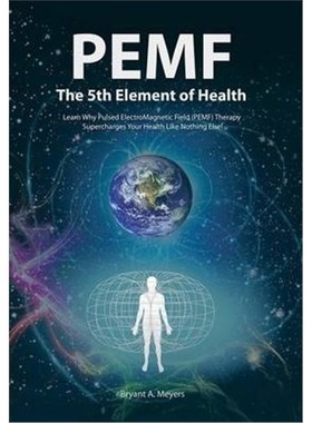预订PEMF - The Fifth Element of Health:Learn Why Pulsed Electromagnetic Field (PEMF) Therapy Supercharges Your Health Li