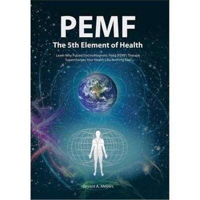 预订不退不换PEMF - The Fifth Element of Health:Learn Why Pulsed Electromagnetic Field (PEMF) Therapy Supercharges Your H