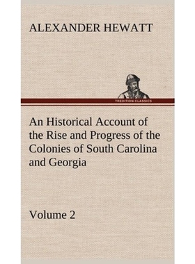 预订An Historical Account of the Rise and Progress of the Colonies of South Carolina and Georgia, Volume