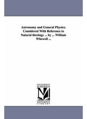 预订Astronomy and General Physics. Considered with Reference to Natural Theology ... by ... William Whewell ...