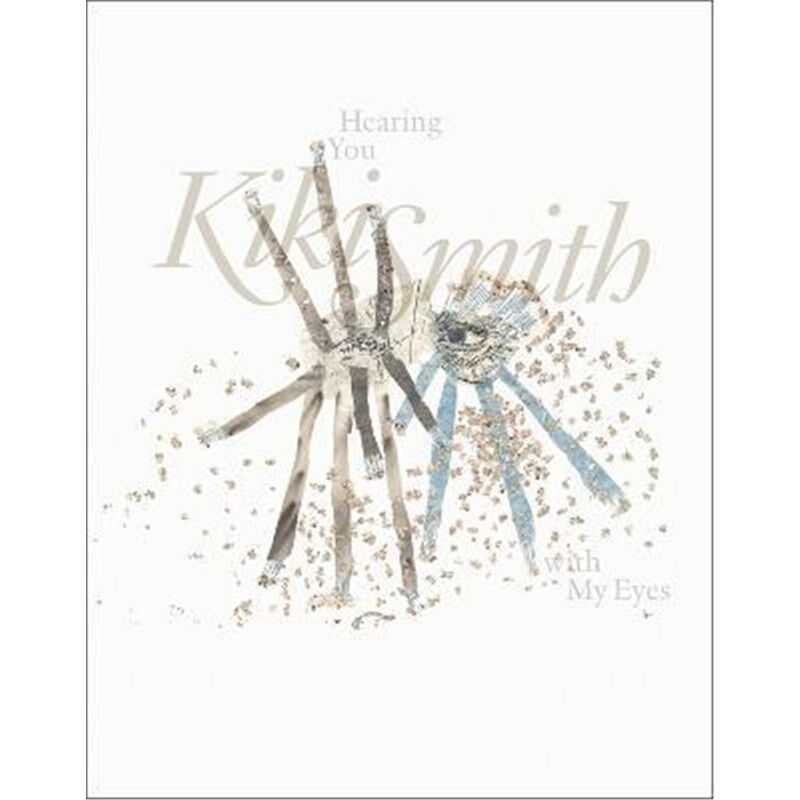 预订kiki smith:hearing you with my eyes