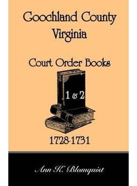 按需印刷Goochland County, Virginia Court Order Book 1 and 2, 1728-1731[9780788437465]
