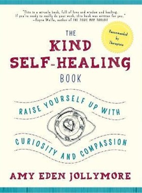 按需印刷The Kind Self-Healing Book:Raise Yourself Up with Curiosity and Compassion[9780986306303]