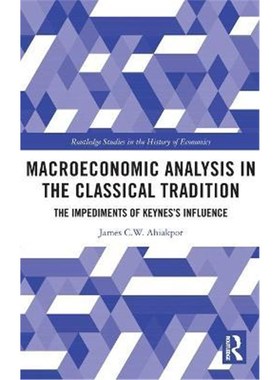 按需印刷Macroeconomic Analysis in the Classical Tradition:The Impediments Of Keynes's Influence[9780367859879]