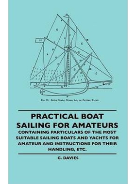 预订不退不换Practical Boat Sailing For Amateurs - Containing Particulars Of The Most Suitable Sailing Boats And