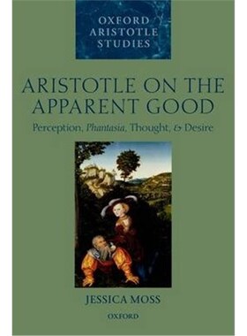 按需印刷不退不换Aristotle on the Apparent Good:Perception, Phantasia, Thought, and Desire[9780198707943]