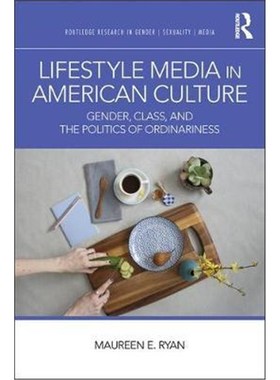 按需印刷Lifestyle Media in American Culture:Gender, Class, and the Politics of Ordinariness[9781138206465]